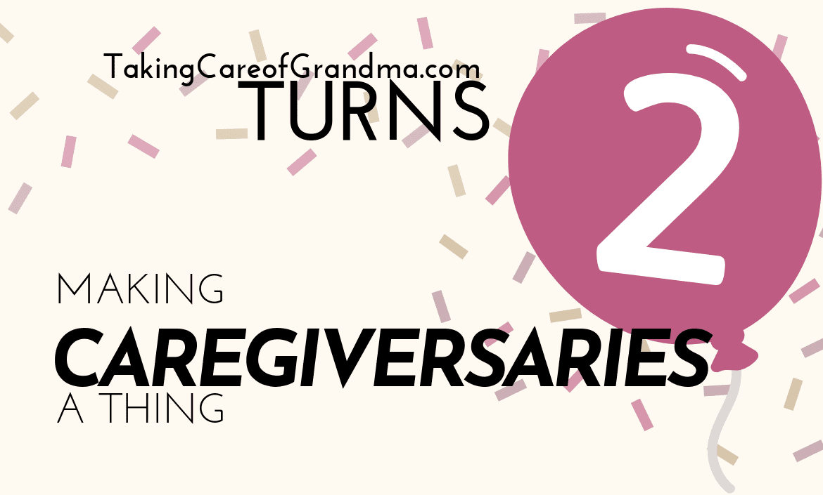 TakingCareofGrandma.com Turns 2 Making Caregiversaries a thing