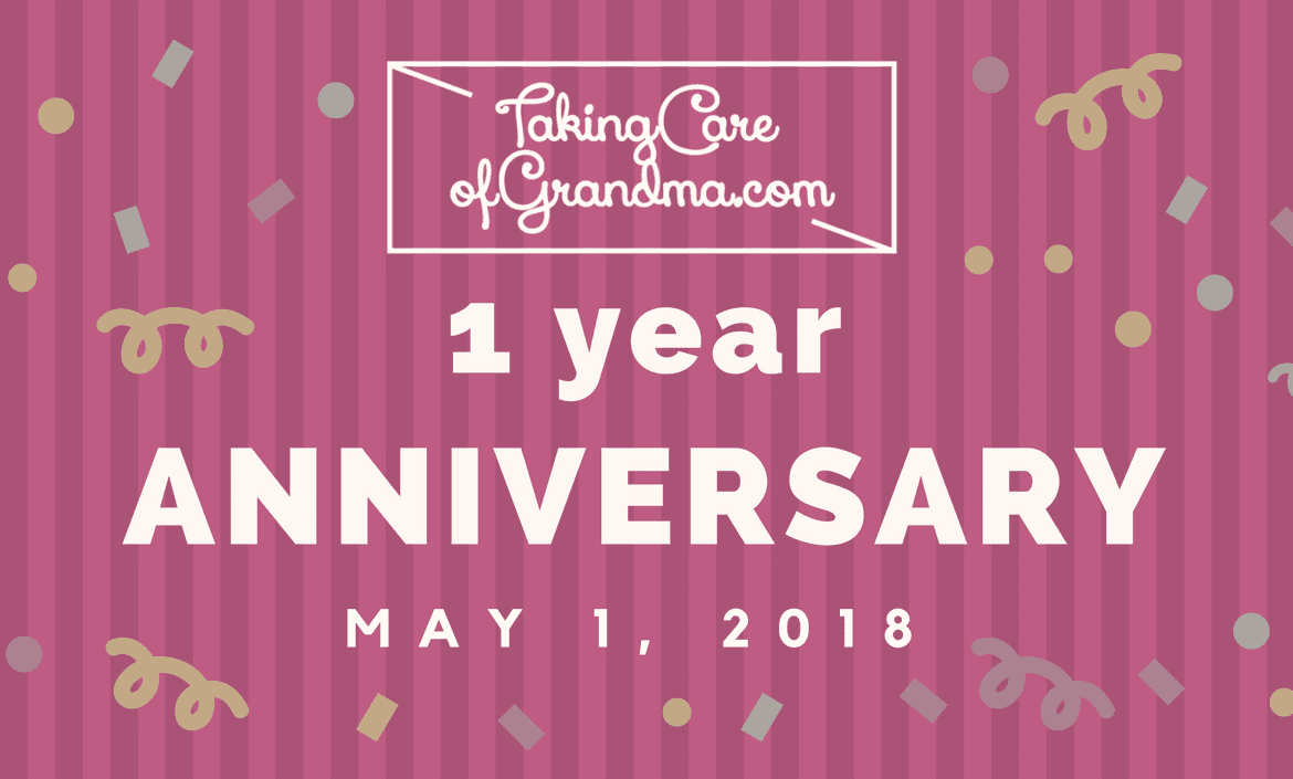 Graphic: TakingCareofGrandma.com 1 Year Anniversary May 1, ,2018