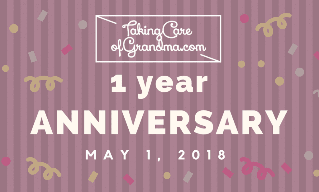 Graphic: TakingCareofGrandma.com 1 Year Anniversary May 1, ,2018