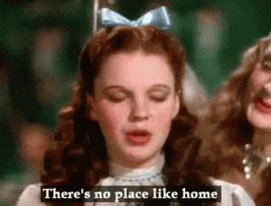 GIF: Dorothy from the Wizard of Oz saying "There's no place like home"